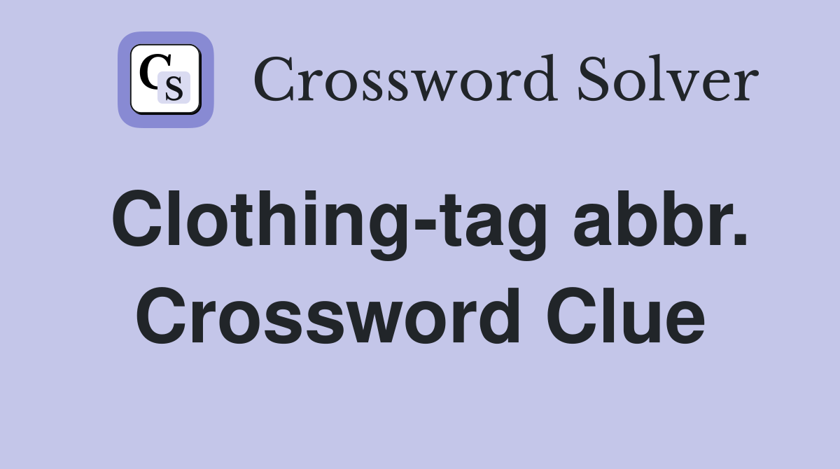 Clothing-tag abbr. Crossword Clue