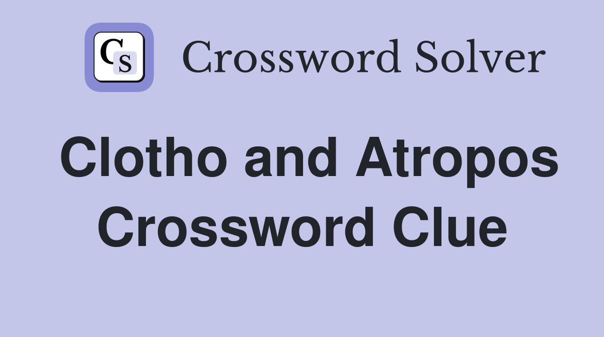Clotho and Atropos Crossword Clue
