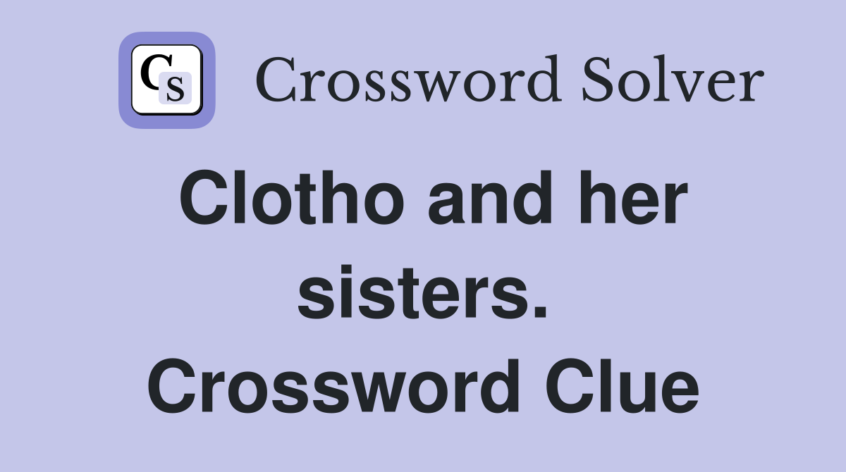 Clotho and her sisters. Crossword Clue