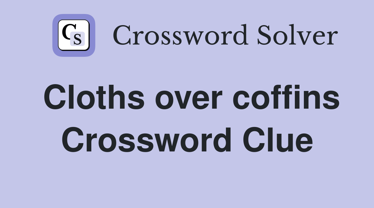 Cloths over coffins Crossword Clue
