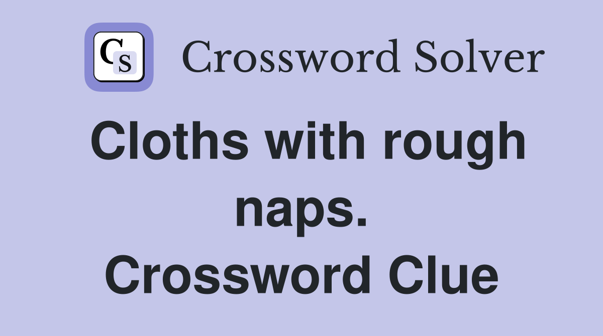 Cloths with rough naps. Crossword Clue