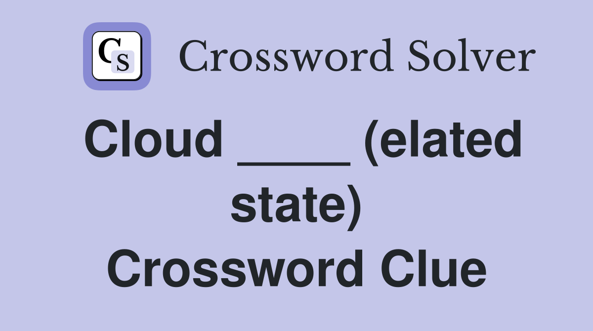 Cloud ____ (elated state) Crossword Clue