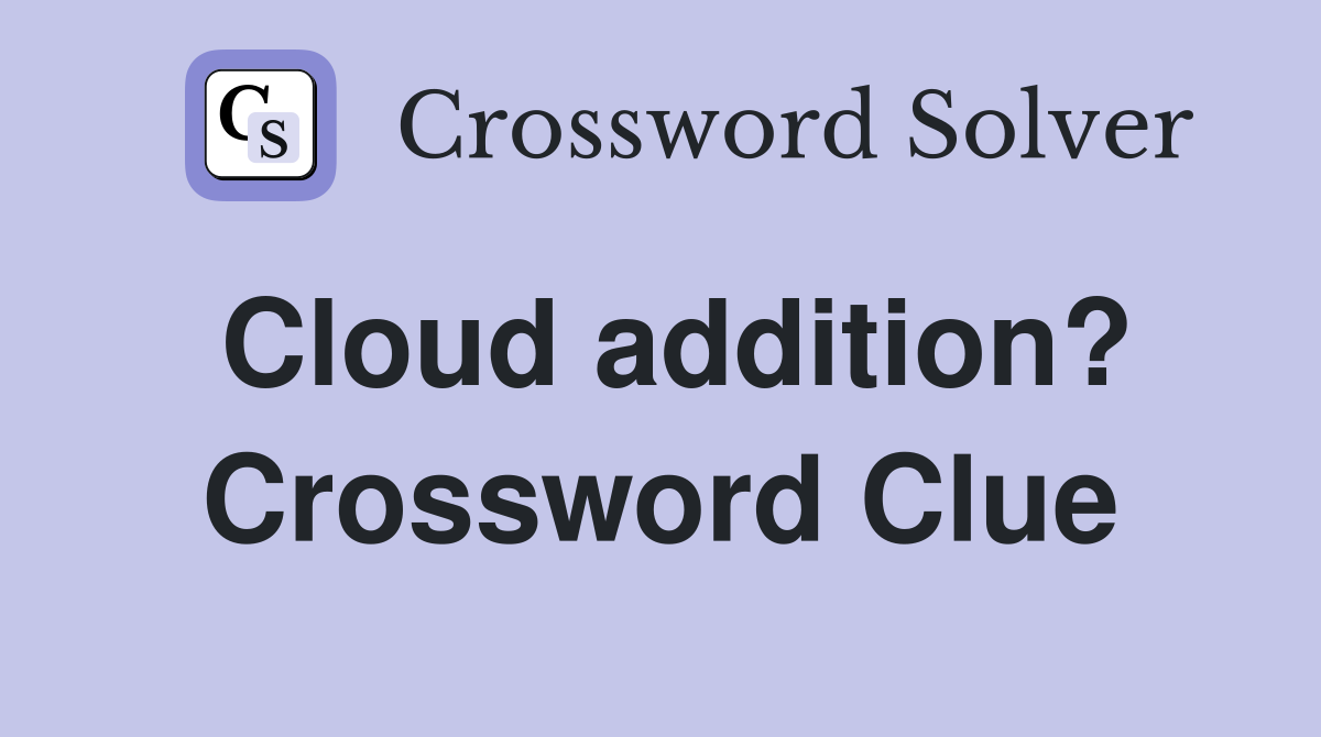 Cloud addition? Crossword Clue