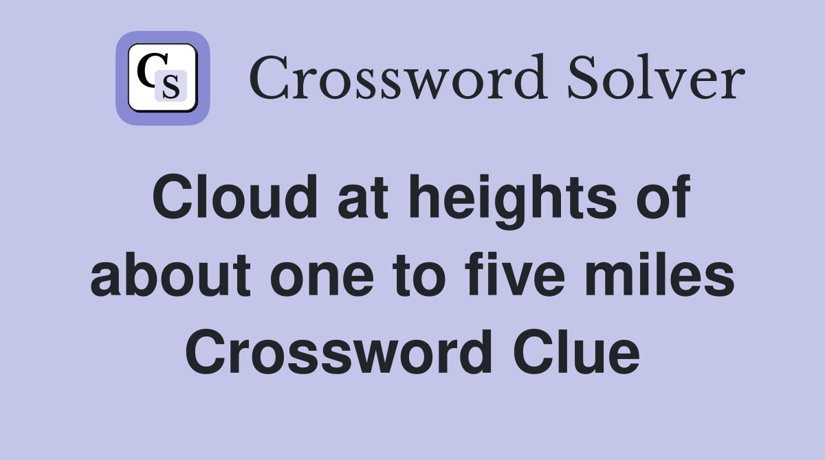 Cloud at heights of about one to five miles Crossword Clue