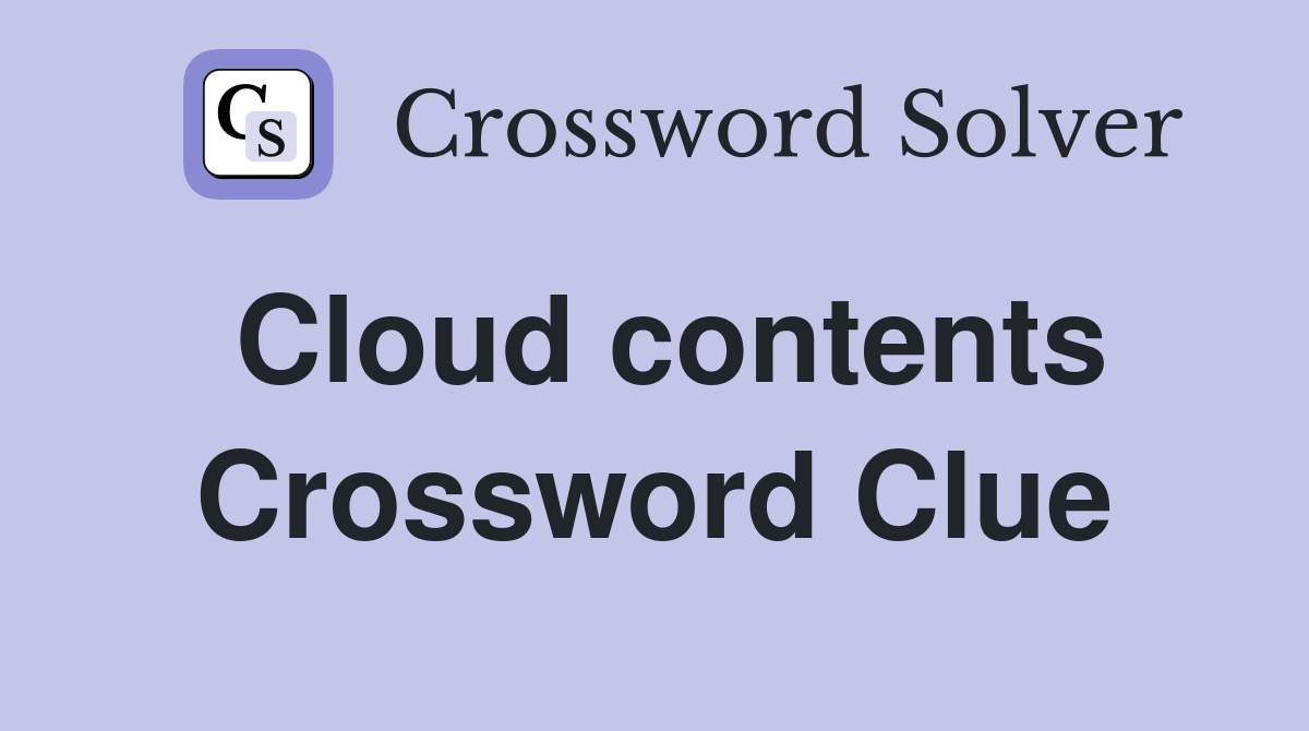 Cloud contents Crossword Clue