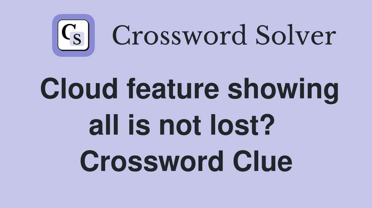 Cloud feature showing all is not lost?  Crossword Clue