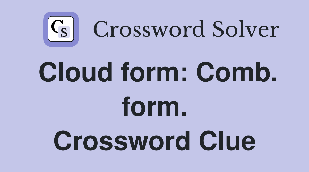 Cloud form: Comb. form. Crossword Clue