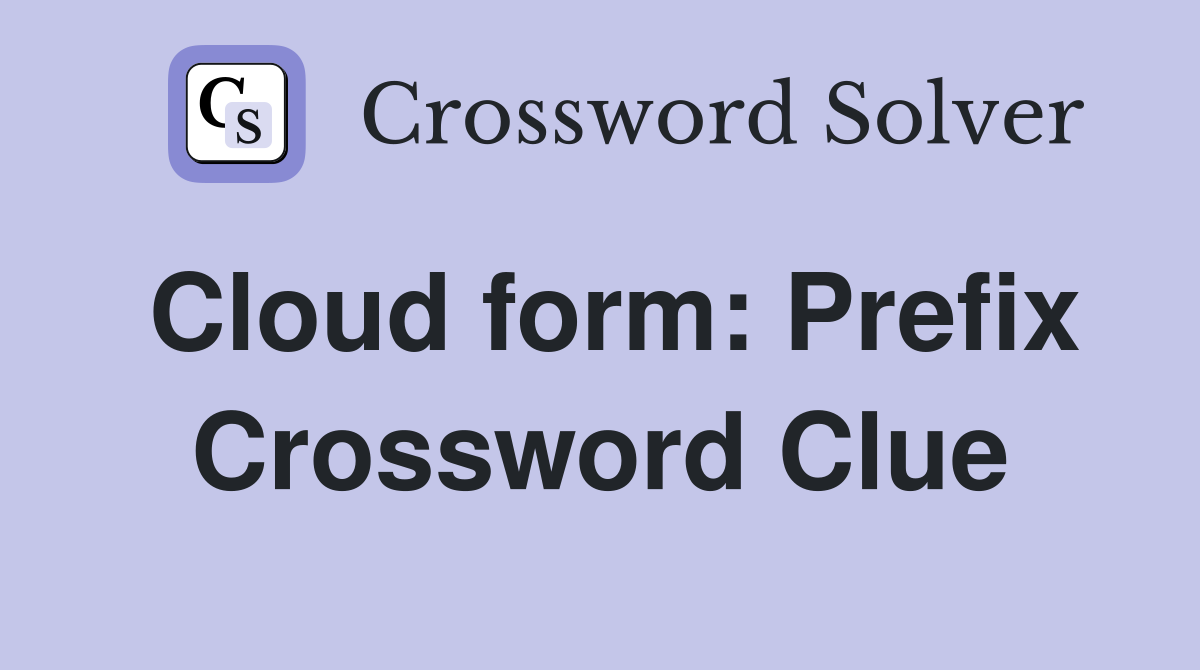 Cloud form: Prefix Crossword Clue