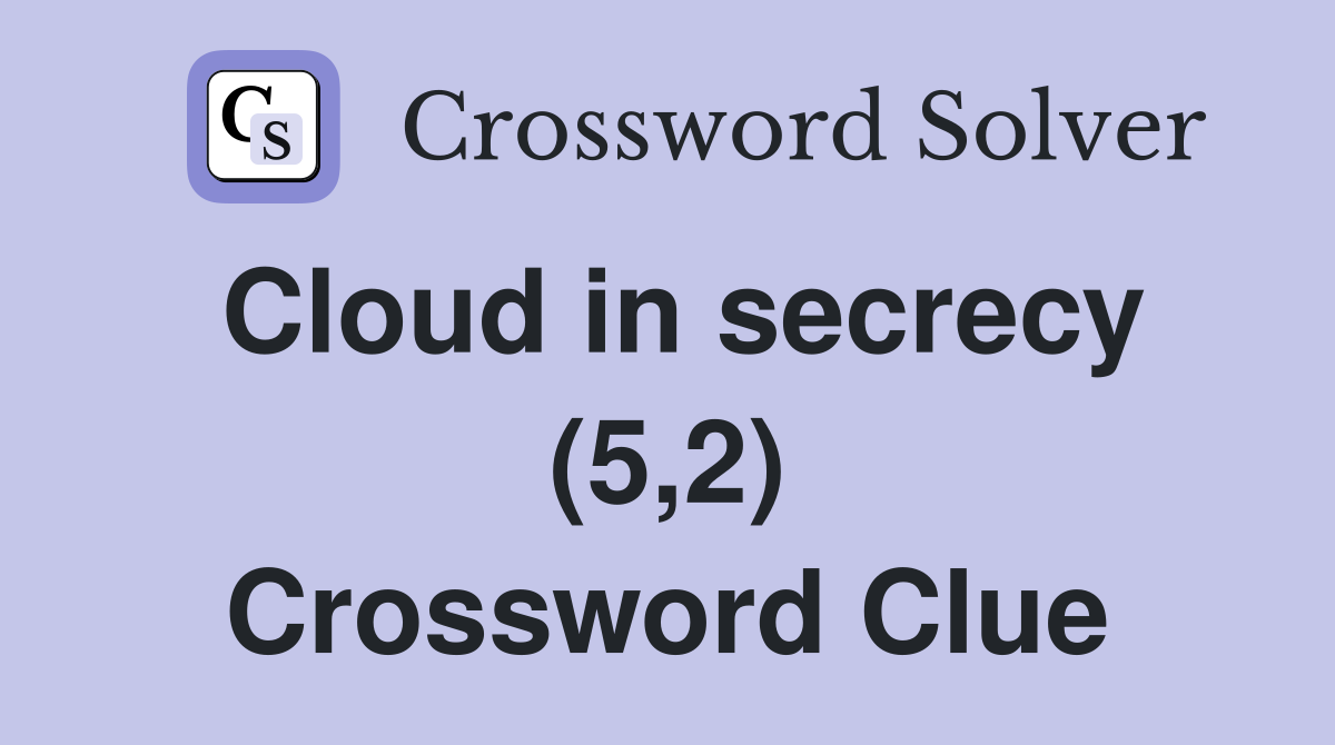Cloud in secrecy (5,2) Crossword Clue