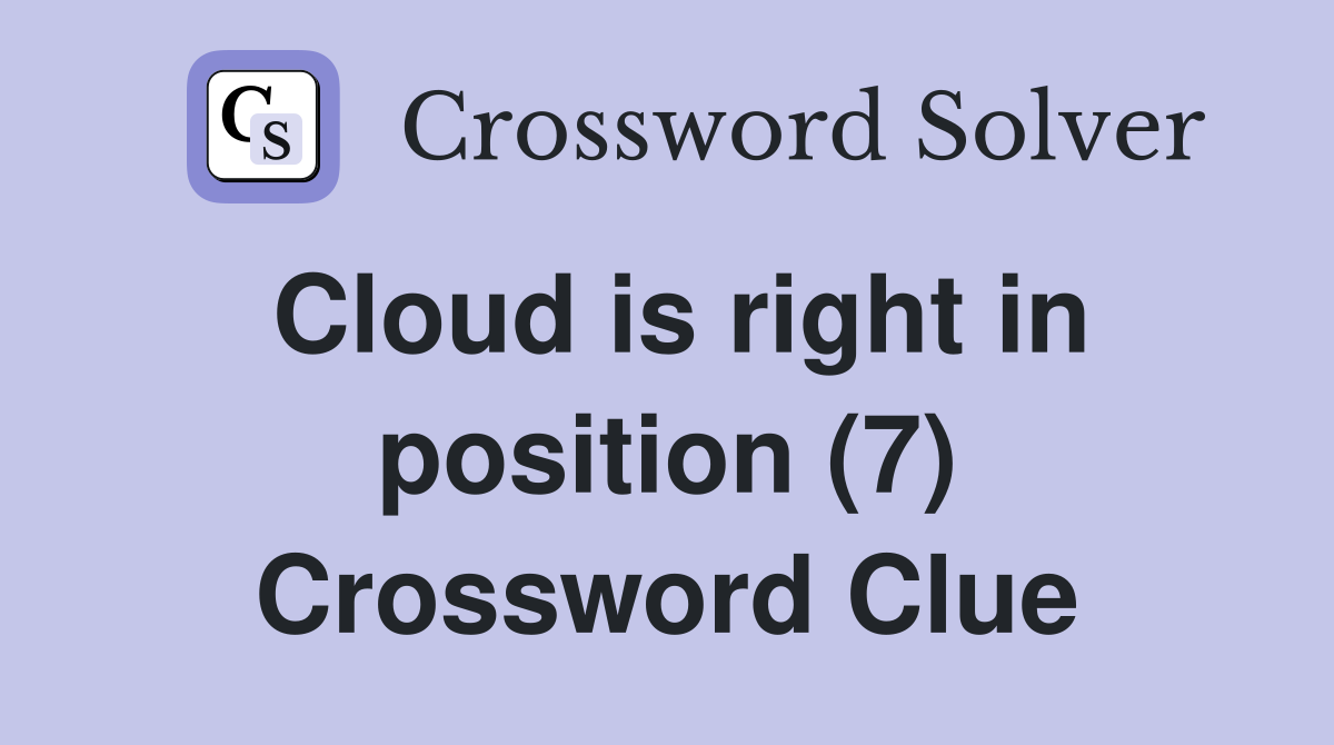Cloud is right in position (7) Crossword Clue