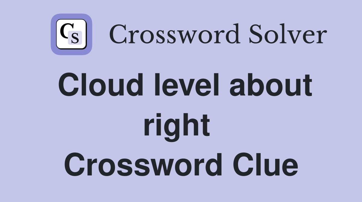 Cloud level about right  Crossword Clue