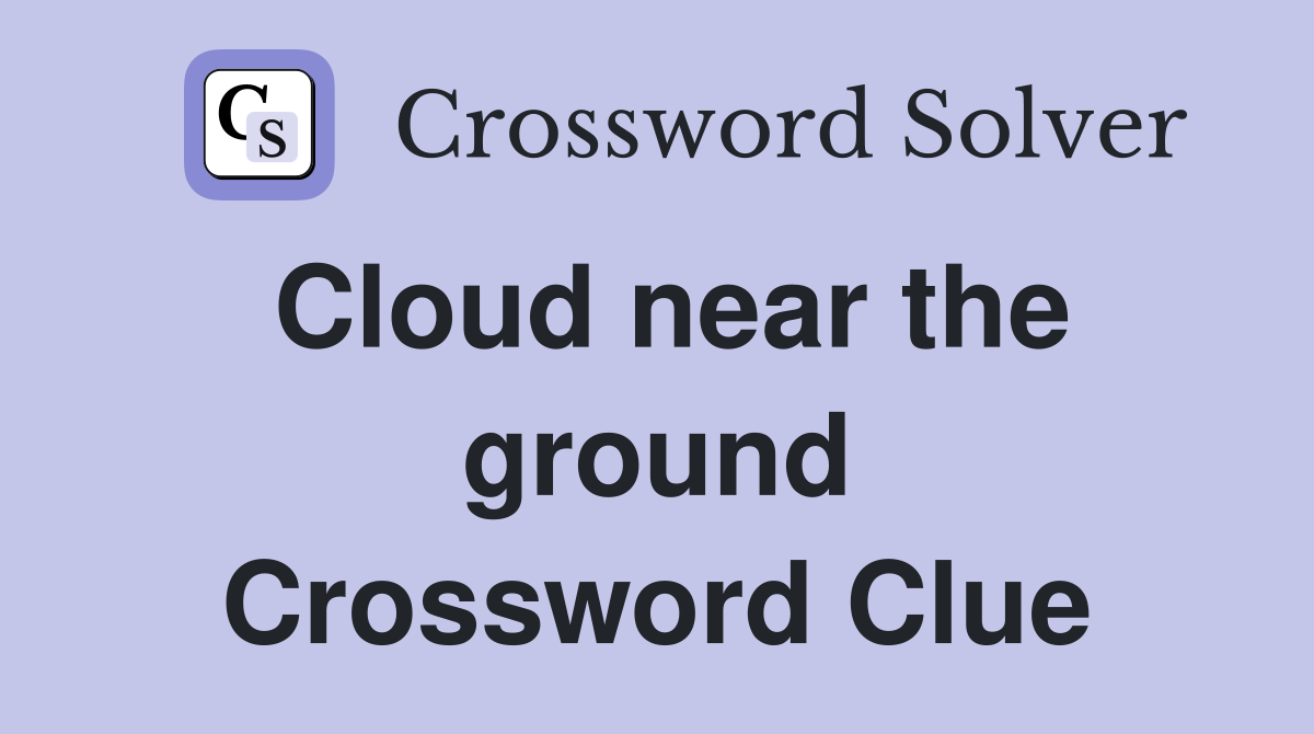 Cloud near the ground Crossword Clue