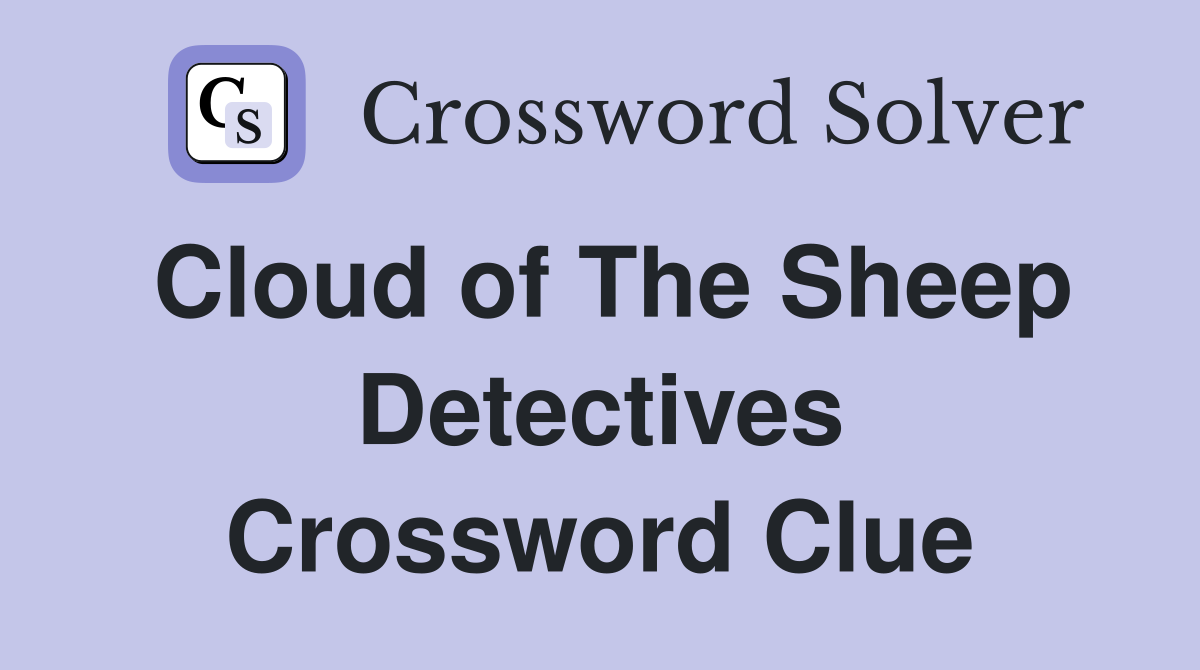 Cloud of The Sheep Detectives Crossword Clue