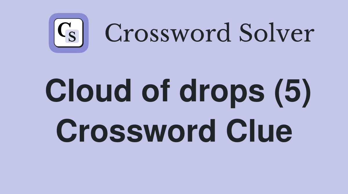 Cloud of drops (5) Crossword Clue