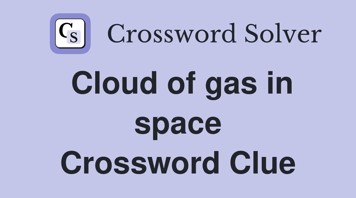 Cloud of gas in space Crossword Clue