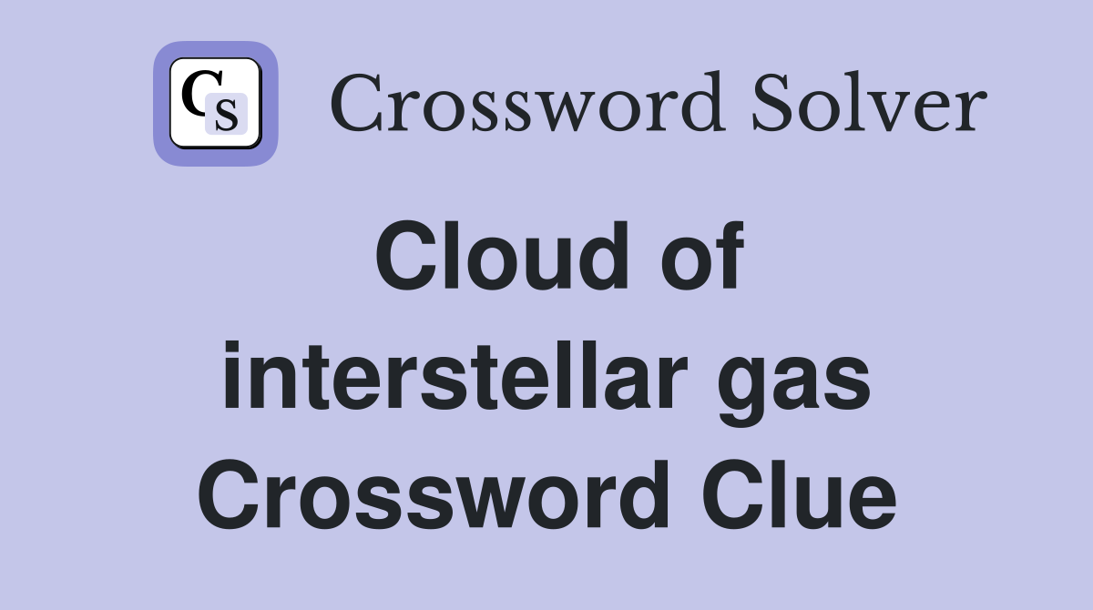 Cloud of interstellar gas Crossword Clue