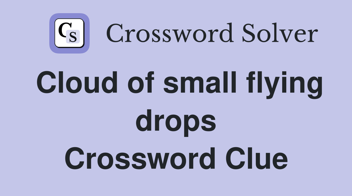 Cloud of small flying drops Crossword Clue