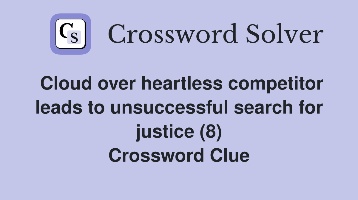 Cloud over heartless competitor leads to unsuccessful search for justice (8) Crossword Clue