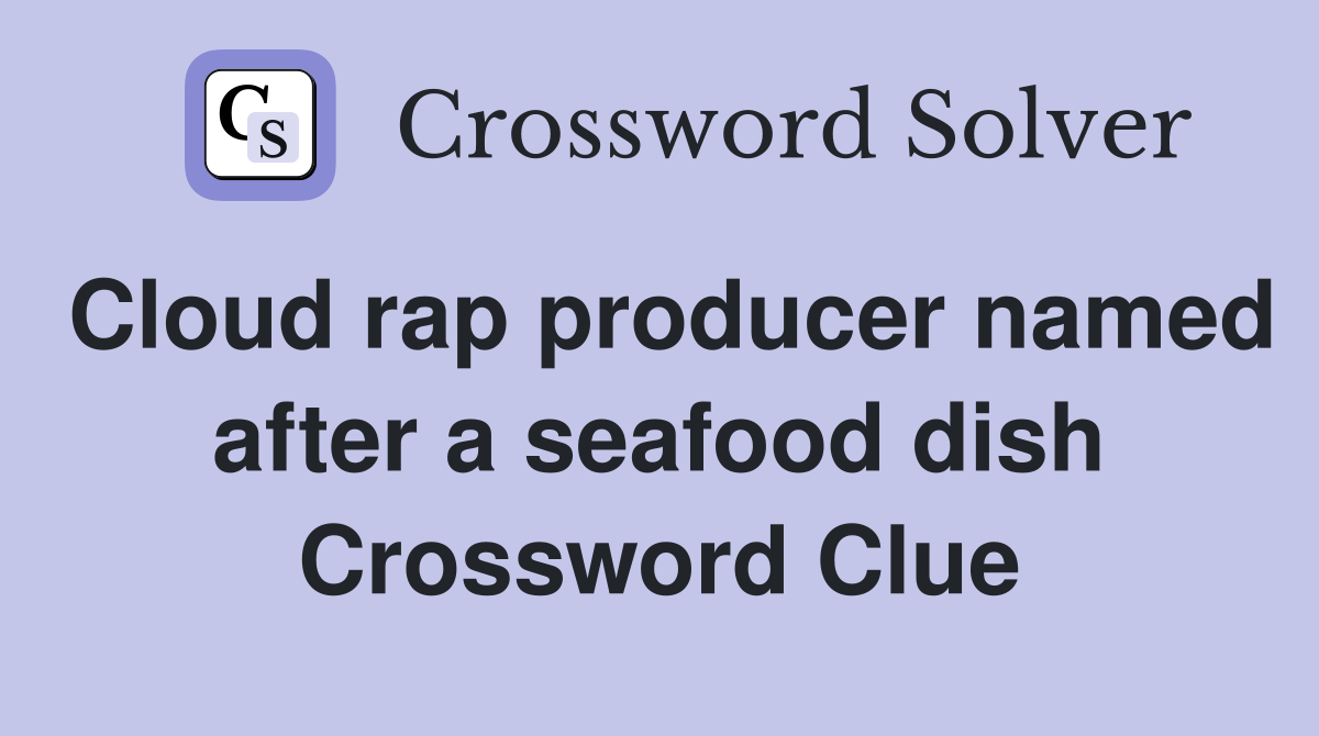 Cloud rap producer named after a seafood dish Crossword Clue