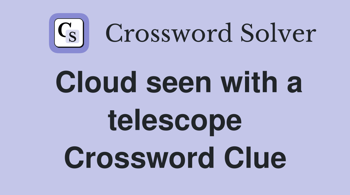 Cloud seen with a telescope Crossword Clue