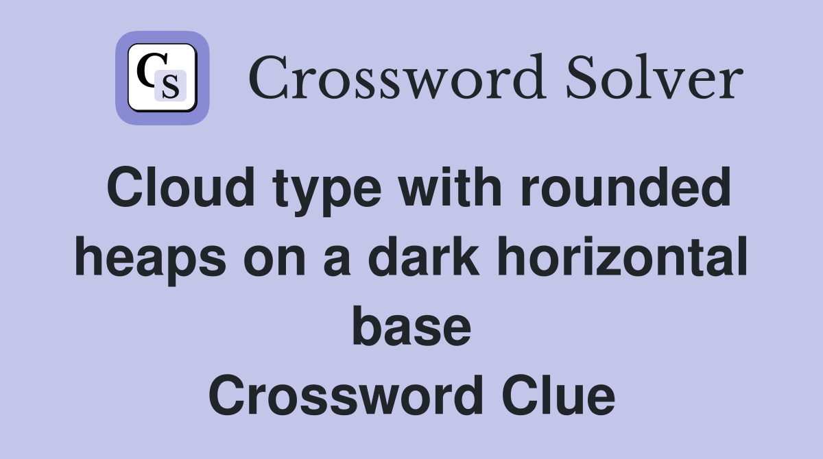 Cloud type with rounded heaps on a dark horizontal base Crossword Clue