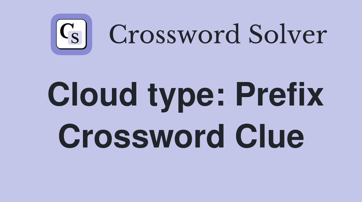 Cloud type: Prefix Crossword Clue