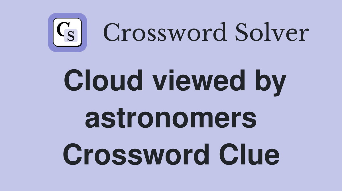 Cloud viewed by astronomers Crossword Clue