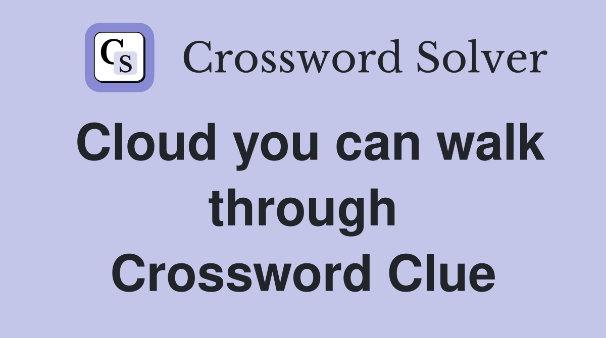 Cloud you can walk through Crossword Clue