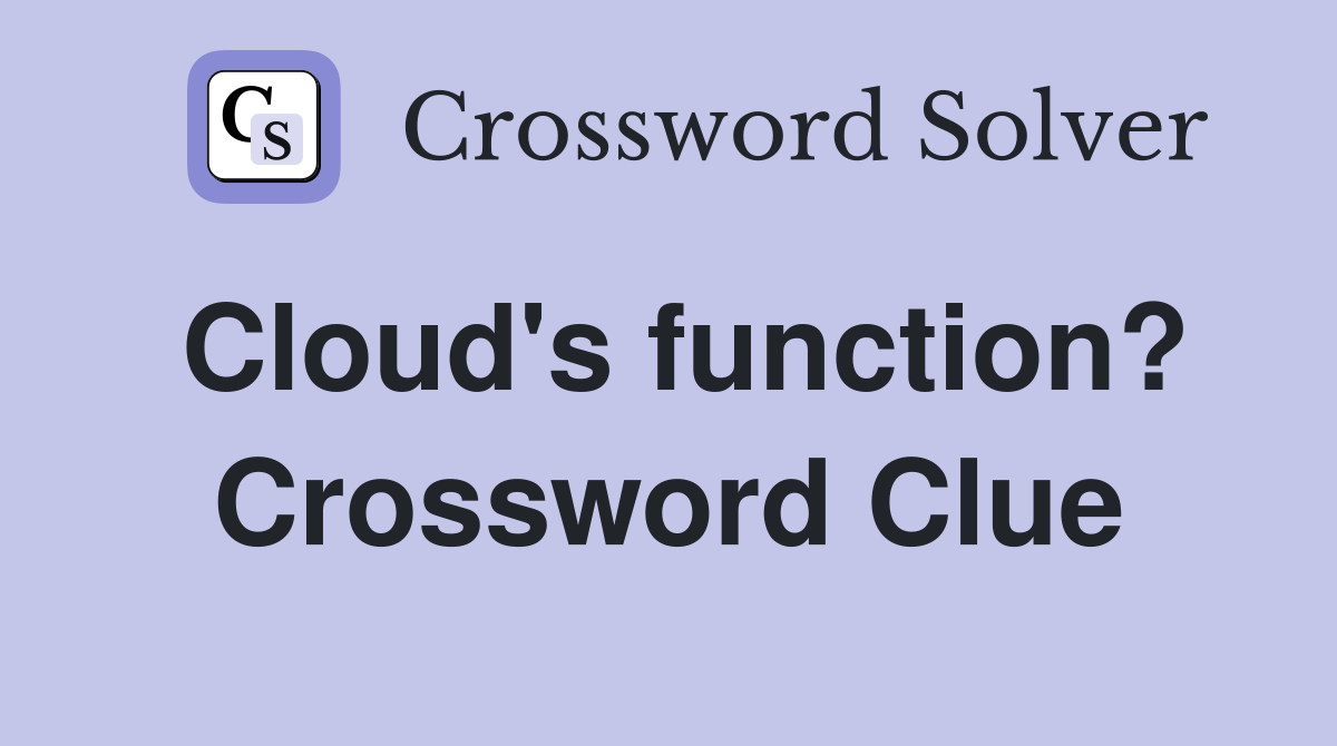Cloud's function? Crossword Clue