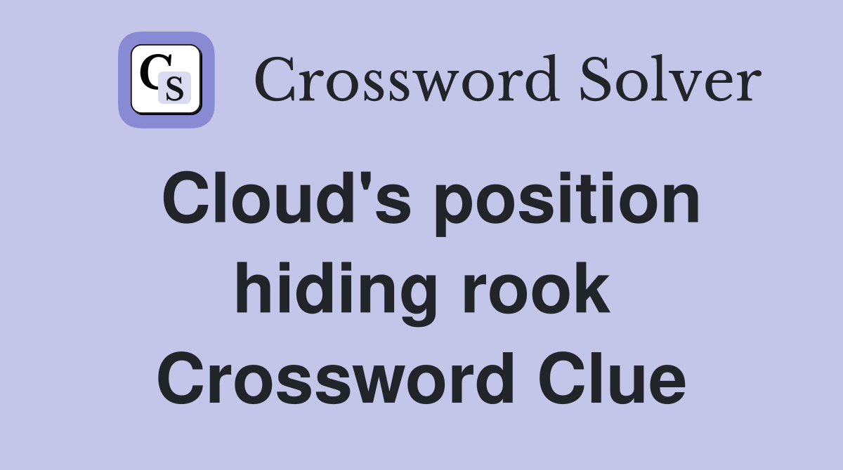 Cloud's position hiding rook Crossword Clue