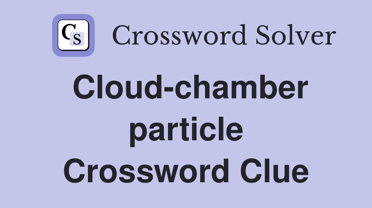 Cloud-chamber particle Crossword Clue