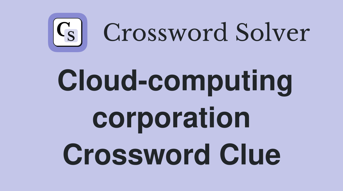 Cloud-computing corporation Crossword Clue