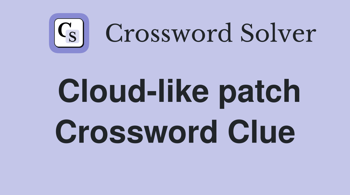 Cloud-like patch Crossword Clue