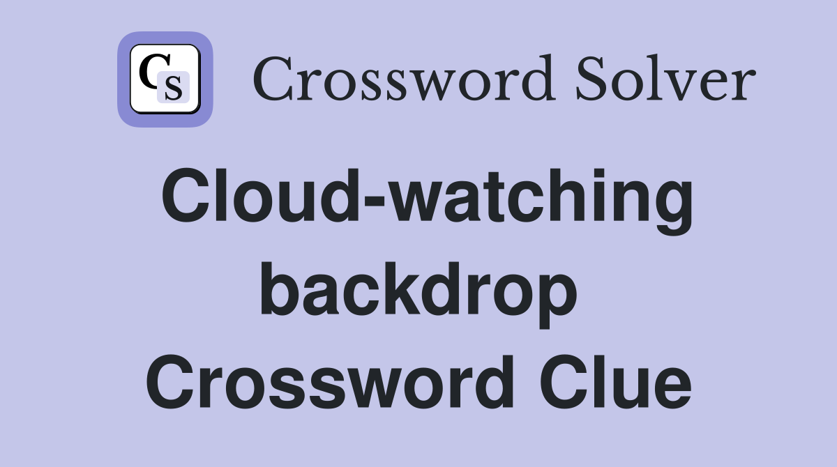 Cloud-watching backdrop Crossword Clue