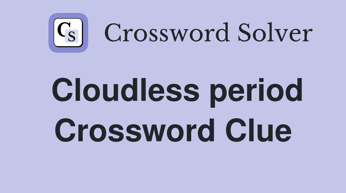Cloudless period Crossword Clue