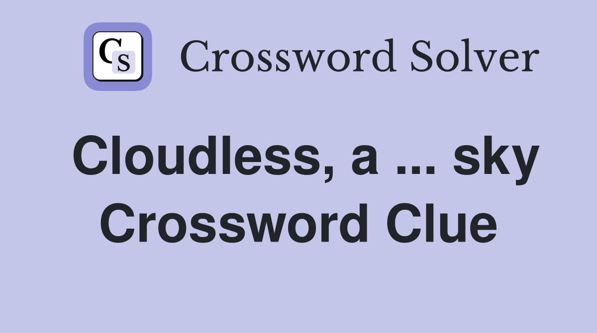 Cloudless, a ... sky Crossword Clue