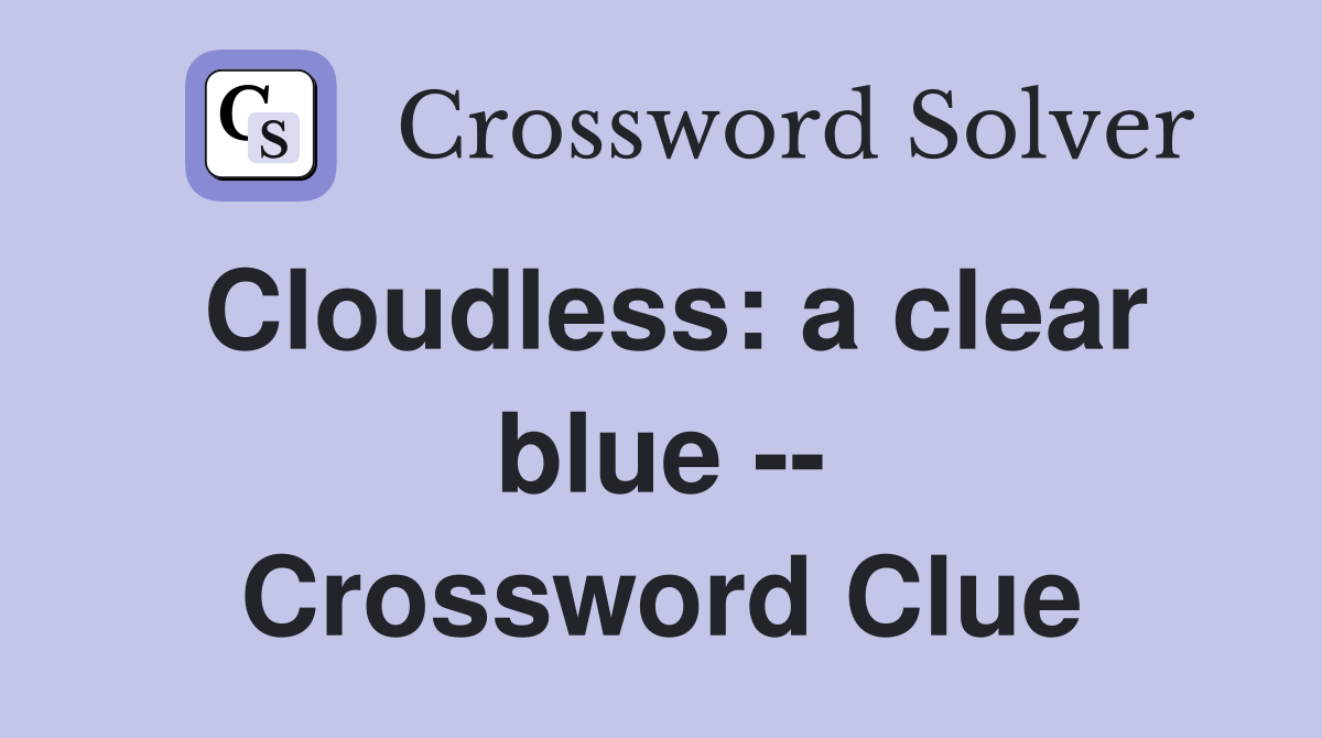 Cloudless: a clear blue -- Crossword Clue
