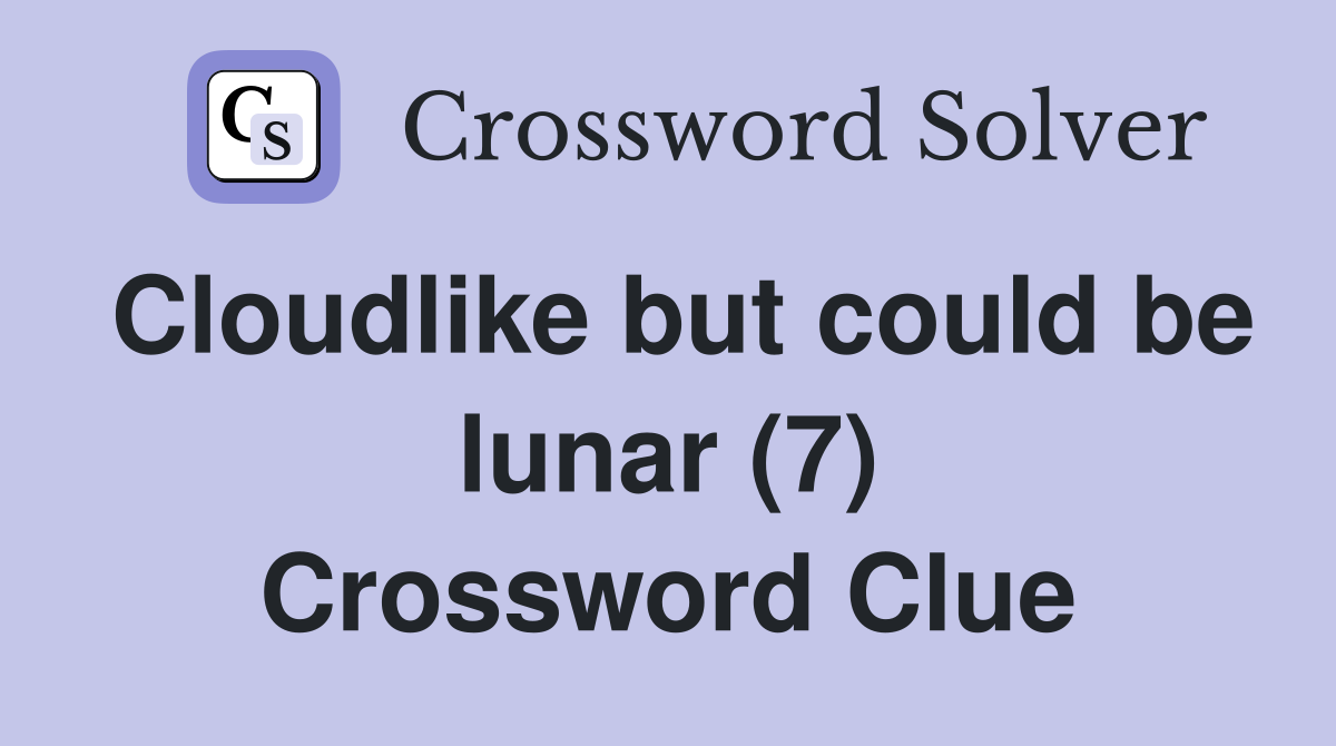 Cloudlike but could be lunar (7) Crossword Clue