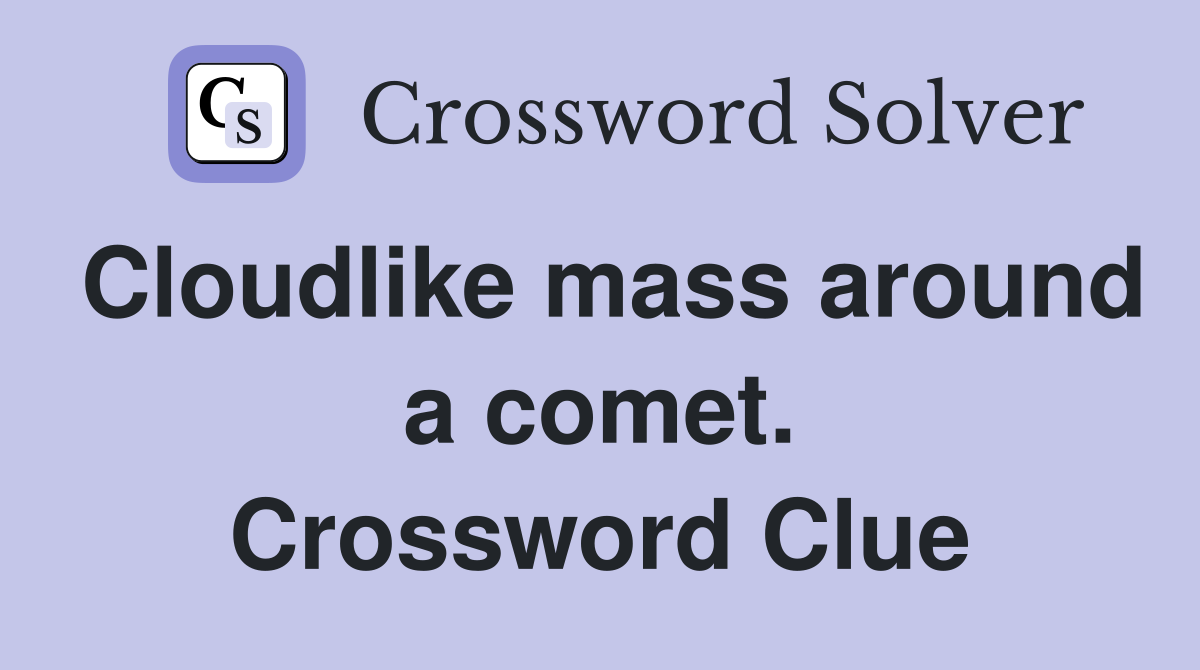 Cloudlike mass around a comet. Crossword Clue