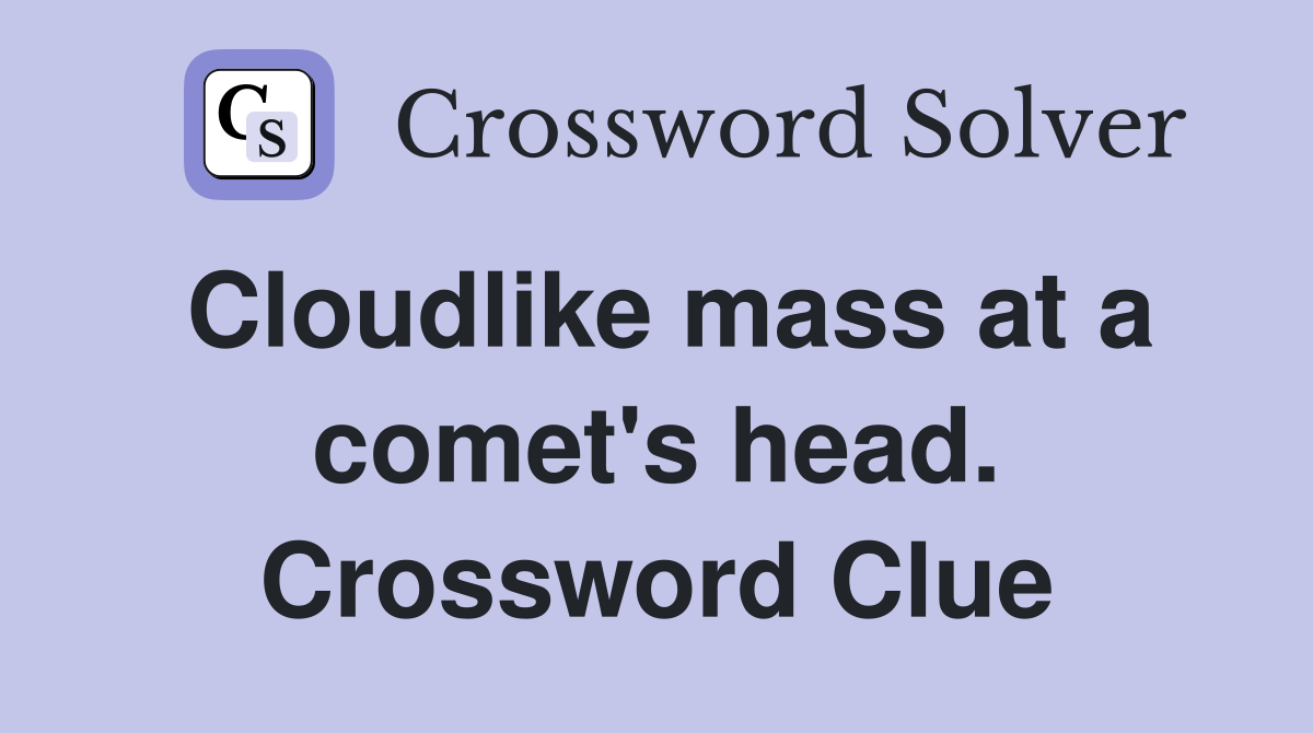 Cloudlike mass at a comet's head. Crossword Clue