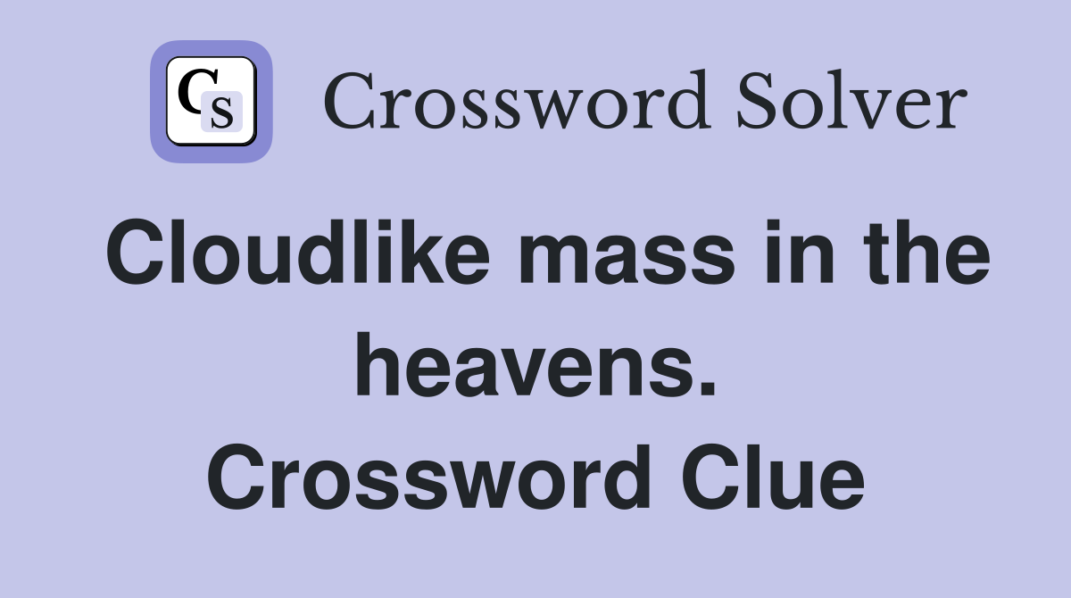 Cloudlike mass in the heavens. Crossword Clue