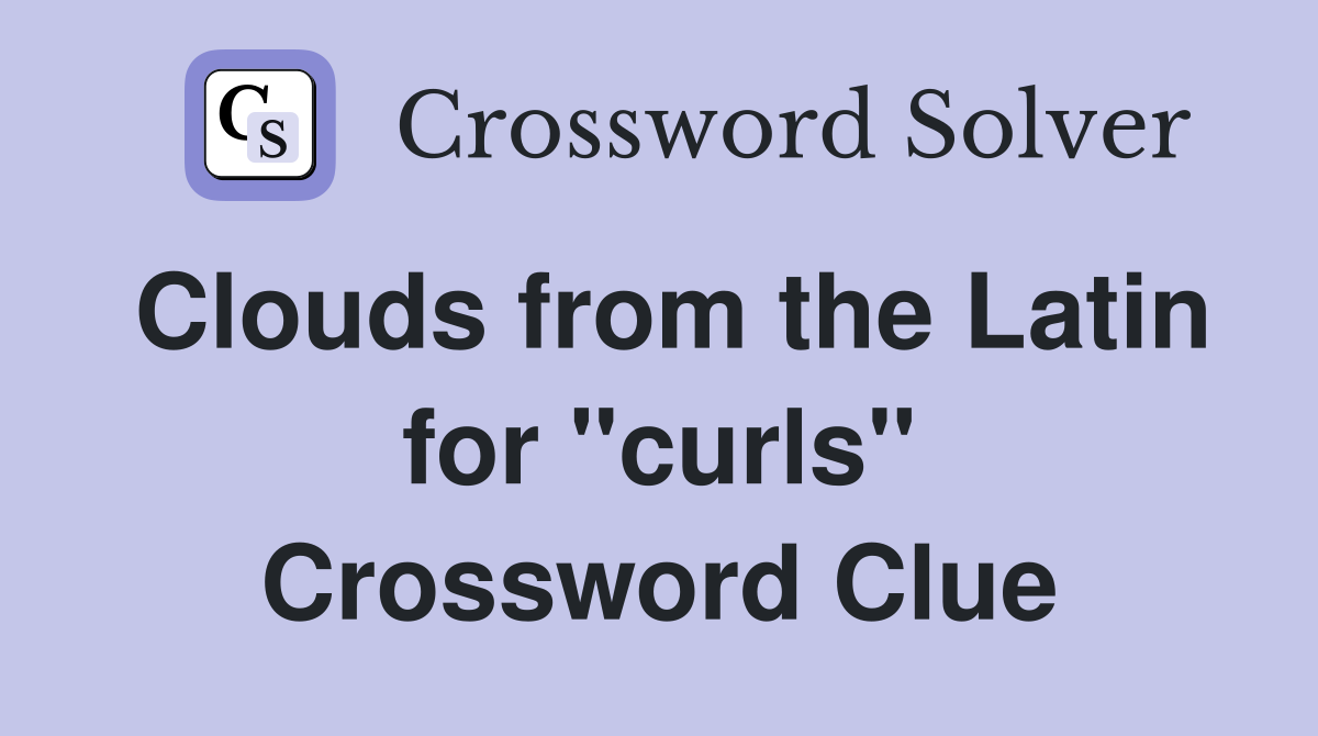 Clouds from the Latin for "curls" Crossword Clue