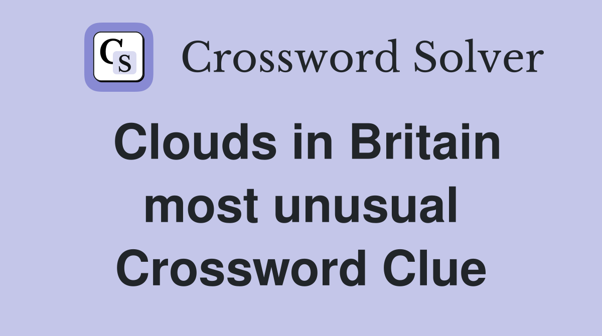 Clouds in Britain most unusual Crossword Clue