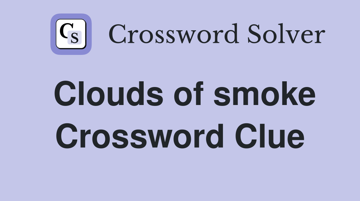 Clouds of smoke Crossword Clue