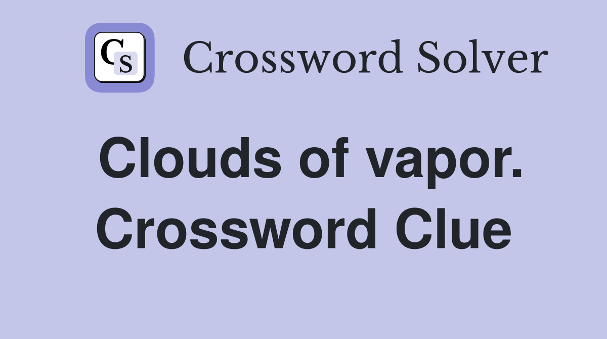 Clouds of vapor. Crossword Clue