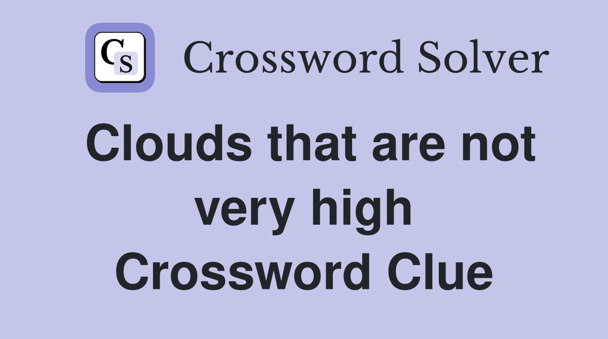 Clouds that are not very high Crossword Clue