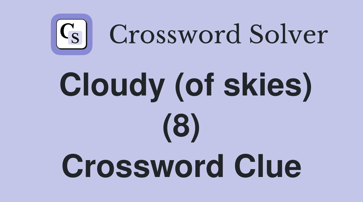 Cloudy (of skies) (8) Crossword Clue