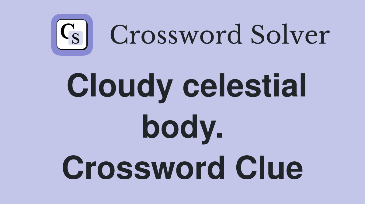 Cloudy celestial body. Crossword Clue