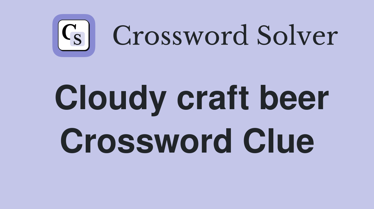 Cloudy craft beer Crossword Clue