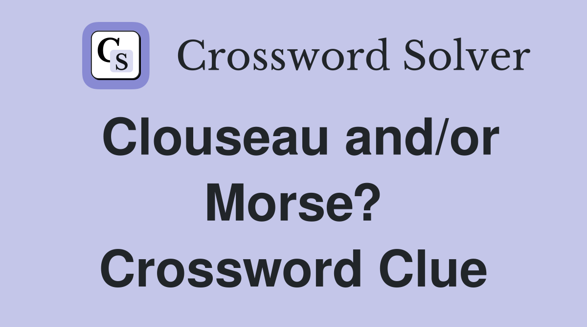 Clouseau and/or Morse? Crossword Clue
